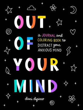 Out Of Your Mind: A Journal and Coloring Book to Distract Your Anxious Mind