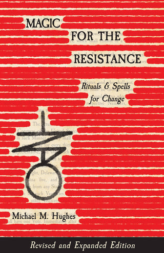 Magic for the Resistance: Rituals & Spells for Change by Michael M. Hughes