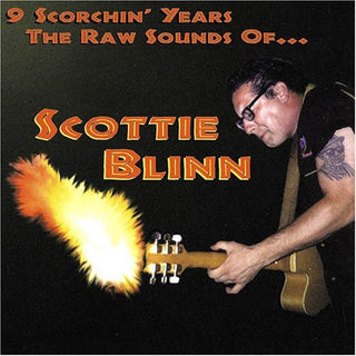 the album cover for Scottie Blinn - 9 Scorchin' Years The Raw Sounds Of Scottie Blin
