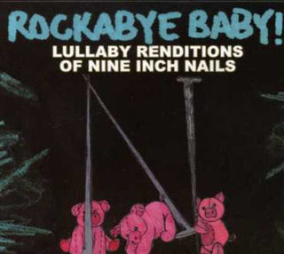 the album cover for Rockabye Baby! - Lullaby Renditions Of Nine Inch Nails