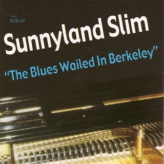 the album cover for Albert "Sunnyland Slim" Luandrew - The Blues Wailed In Berkeley
