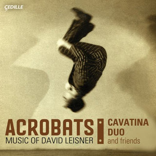 the album cover for D. Leisner - Acrobats: Music of David Leisner