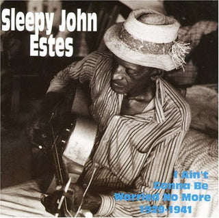 the album cover for Sleepy John Estes - I Ain't Gonna Be Worried No More 1929-1941
