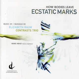 the album cover for Elizabeth Raum - How Bodies Leave Ecstatic Marks