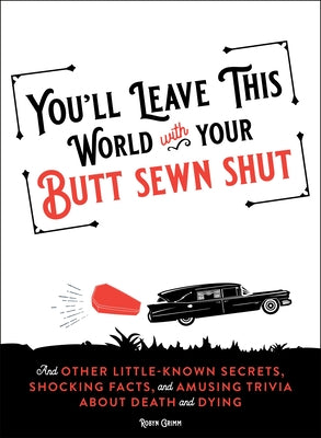 You'll Leave This World with Your Butt Sewn Shut by Robyn Grimm