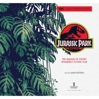 Jurassic Park: The Making Of Steven Spielberg's Iconic Film by James Mottram
