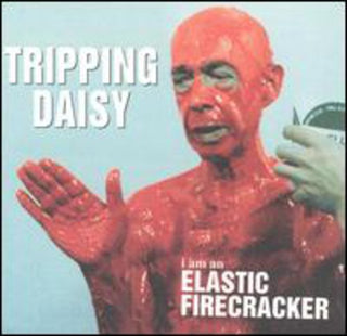 the album cover for Tripping Daisy - I Am An Elastic Firecracker
