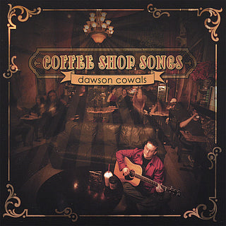 the album cover for Dawson Cowals - Coffee Shop Songs