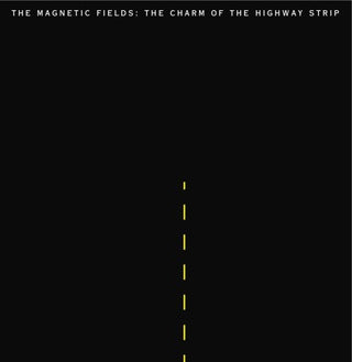 Magnetic Fields- The Charm Of The Highway Strip