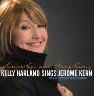 the album cover for Kelly Harland - Long Ago and Far Away: Kelly Harland Sings Jerome Kern