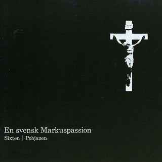 the album cover for Sixten / Maria Magdalena Motet Choir / Bohlin - Svensk Markuspassion