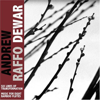 the album cover for Andrew Dewar Raffo - Six Lines Of Transformation/Music For Eight Bamboo Flutes