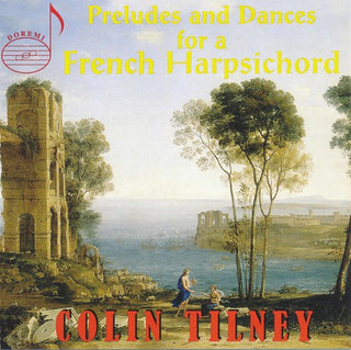 the album cover for Colin Tilney - Preludes & Dances for a French Harpsichord