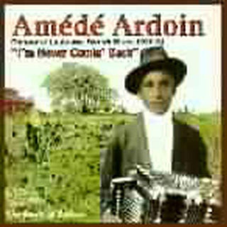 the album cover for Am‚d‚ Ardoin - I'm Never Comin Back: Roots Of Zydeco