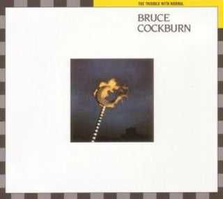 Bruce Cockburn- Trouble with Normal