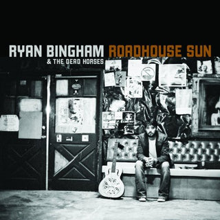 Ryan Bingham- Roadhouse Sun