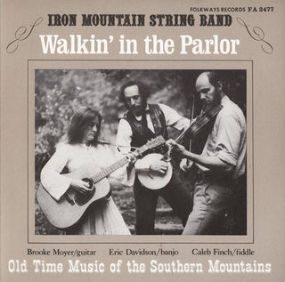 the album cover for The Iron Mountain String Band - Walkin' in the Parlor: Old Time Music