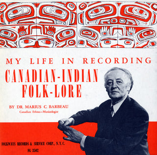 the album cover for Marius Barbeau C - My Life in Recording: Canadian-Indian Folklore