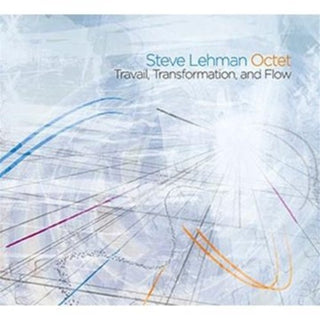 the album cover for Steve Lehman /Octet - Travail, Transformation, and Flow