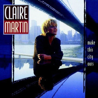 the album cover for Claire Martin - Make This City Ours