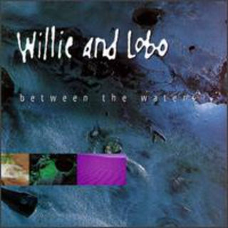 the album cover for Willie & Lobo - Between the Waters
