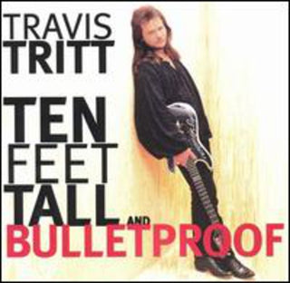 the album cover for Travis Tritt - Ten Feet Tall & Bulletproof