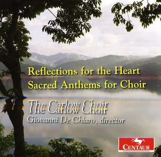 the album cover for Reflections For The Heart-Sacr - Reflections for the Heart-Sacred Anthems for Choir