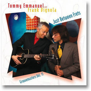 the album cover for Tommy Emmanuel & Frank Vignola - Just Between Frets: Groove Masters, Vol. 11