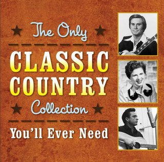 the album cover for Only Classic Country Collection Youll Ever Need - The Only Classic Country Collection You'll Ever Need
