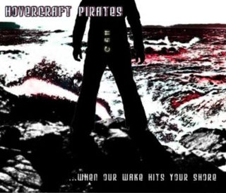 the album cover for Hovercraft Pirates - When Our Wake Hits Your Shore