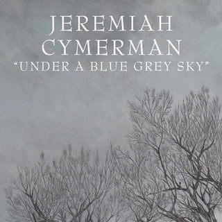 the album cover for Jeremiah Cymerman - Under a Blue Grey Sky