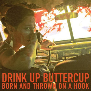 Drink Up Buttercup- Born and Thrown On A Hook