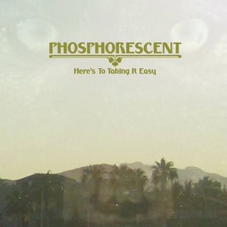 Phosphorescent- Here's to Taking It Easy