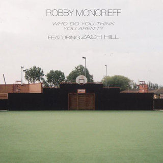 Robby Moncrieff- Who Do You Think You Arn't