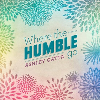 the album cover for Ashley Gatta - Where the Humble Go