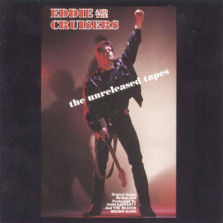 the album cover for Eddie & The Cruisers - Eddie and the Cruisers: The Unreleased Tapes