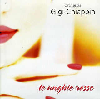 the album cover for Gigi Chiappin - Unghie Rosse [Import]
