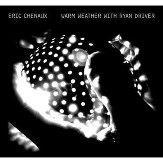 Eric Chenaux- Warm Weather With Ryan Driver