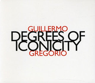the album cover for Guillermo Gregorio - Degree of Iconicity