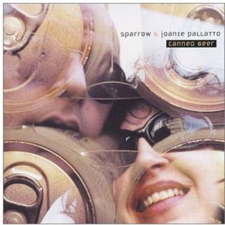 the album cover for Sparrow & Joanie Pallatto - Canned Beer