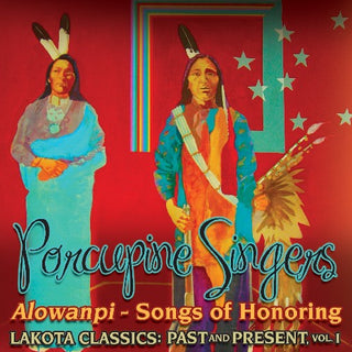 the album cover for Porcupine Singers - Alowanpi: Songs Of Honoring/Lakota Classics Past and Present, Vol. 1