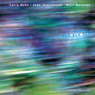 the album cover for Larry Ochs - Fly Fly Fly [Import]