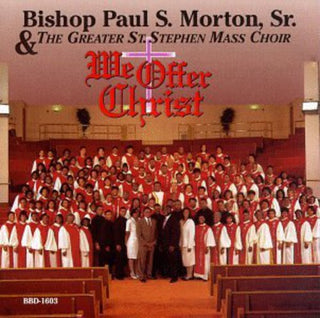 the album cover for Bishop Paul S. Morton, Sr. & The Greater St. Stephen Mass Choir - We Offer Christ