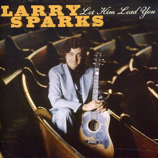 the album cover for Larry Sparks - Let Him Lead You