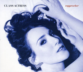 the album cover for Class Actress - Rapprocher