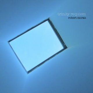 the album cover for Trinity Requiem / Robert Moran / Ridgell / Banks - Choral Music of Robert Moran