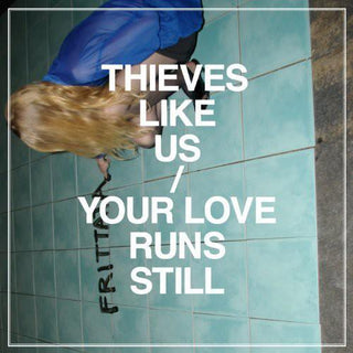 Thieves Like Us- Your Love Runs Still