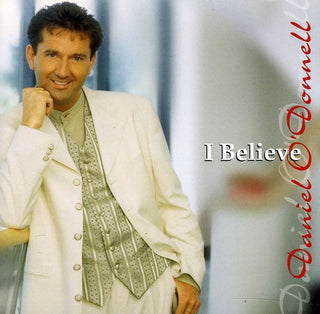 the album cover for Daniel O'Donnell - I Believe [Import]