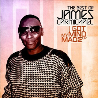 the album cover for James Carmichael - I Got My Mind Made Up - the Best of