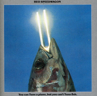 the album cover for REO Speedwagon - You Can Tune A Piano, But You Can't Tuna Fish